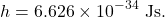 $$h = 6.626 \times 10^{-34}~\textrm{Js}.$$