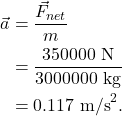 \begin{align*} \vec{a} &= \frac{\vec{F}_{net}}{m}\\ &= \frac{350000~\textrm{N}}{3000000~\textrm{kg}}\\ &= 0.117~\textrm{m/s}^2. \end{align*}