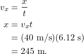 \begin{align*} v_x &= \frac{x}{t}\\ x &= v_xt\\ &= (40~\textrm{m/s})(6.12~\textrm{s})\\ &= 245~\textrm{m}. \end{align*}