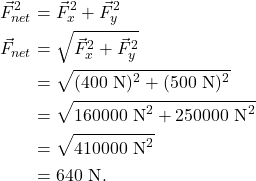 \begin{align*} \vec{F}_{net}^2 &= \vec{F}_x^2 + \vec{F}_y^2\\ \vec{F}_{net} &= \sqrt{\vec{F}_x^2 + \vec{F}_y^2}\\ &= \sqrt{(400~\textrm{N})^2 + (500~\textrm{N})^2}\\ &= \sqrt{160000~\textrm{N}^2 + 250000~\textrm{N}^2}\\ &= \sqrt{410000~\textrm{N}^2}\\ &= 640~\textrm{N}. \end{align*}